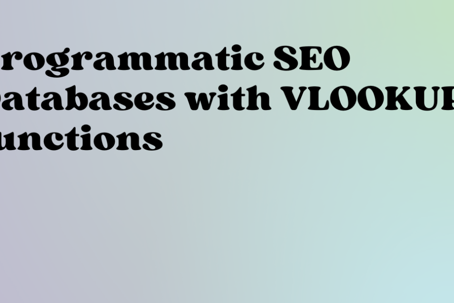 Programmatic SEO Databases with VLOOKUP functions